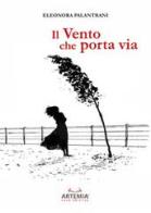 Il vento che porta via di Eleonora Palantrani edito da Artemia Nova Editrice