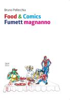 Food & comics. Fumett magnanno di Bruno Pellecchia edito da D&P Editori