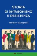 Storia di antagonismo e Resistenza di Salvatore Capogrossi edito da Odradek