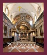 Tra arte e devozione. L'Oratorio degli Angeli Custodi a Lucca di Paola Betti edito da PubliEd