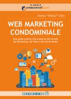 Web marketing condominiale. Una guida pratica alla scoperta del mondo del marketing, del web e dei social media di Jessica Collu edito da Condominioweb.com