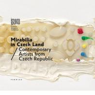 Mirabilia in Czech land. Contemporary artists from Czech Republic. Ediz. italiana e inglese edito da Antiga Edizioni