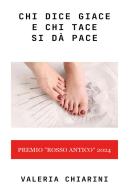 Chi dice giace e chi tace si dà pace di Valeria Chiarini edito da Youcanprint