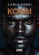 Kobbi. Accadde in Nigeria di Carlo Forni edito da BooksprintEdizioni