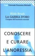 La gabbia d'oro. L'enigma dell'anoressia mentale di Hilde Bruch edito da Feltrinelli