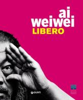Ai Weiwei. Libero. Ediz. a colori edito da Giunti Editore