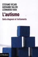 L' autismo. Dalla diagnosi al trattamento di Stefano Vicari, Giovanni Valeri, Leonardo Fava edito da Il Mulino