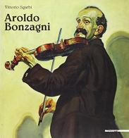Aroldo Bonzagni di Vittorio Sgarbi, Antonio Forchino, Elena Bastelli edito da Mazzotta