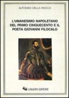 L' umanesimo napoletano del primo Cinquecento e il poeta Giovanni Filocalo di Alfonso Della Rocca edito da Liguori