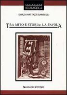 Tra mito e storia: la favola di Grazia Rattazzi Gambelli edito da Liguori
