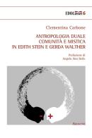 Antropologia duale, comunità e mistica in Edith Stein e Gerda Walther di Clementina Carbone edito da Aracne