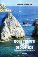 Isole Tremiti, sassi di Diomede. Natura, storia, arte, turismo di Enzo Mancini edito da Ugo Mursia Editore