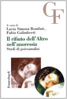 Il rifiuto dell'altro nell'anoressia. Studi di psicoanalisi edito da Franco Angeli