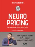 Neuropricing. Tecniche e principi del prezzo psicologico di Andrea Saletti edito da Flaccovio Dario