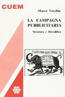 La campagna pubblicitaria. Struttura e decodifica di Marco Vecchia edito da CUEM