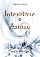 Intenzione e azione. Ediz. integrale di Luisa Piccarreta edito da Edizioni Segno