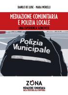 Mediazione comunitaria e polizia locale di Danilo De Luise, Mara Morelli edito da Zona