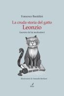 La cruda storia del gatto Leonzio (narrata da lui medesimo) di Francesco Baraldini edito da Edizioni Artestampa