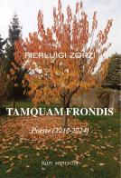 Tamquam frondis. Poesie (2010-2024) di Pierluigi Zorzi edito da Rupe Mutevole