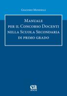 Manuale per il concorso Docenti nella scuola secondaria di primo grado di Giacomo Mondelli edito da Anicia (Roma)