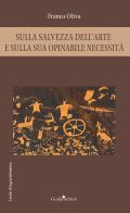 Sulla salvezza dell'arte e sulla sua opinabile necessità di Franco Oliva edito da Guida