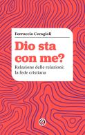 Dio sta con me? Relazione delle relazioni: la fede cristiana di Ferruccio Ceragioli edito da Centro Ambrosiano