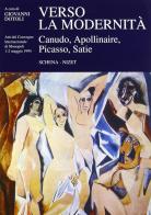 Verso la modernità. Canudo, Apollinaire, Picasso, Satie edito da Schena Editore