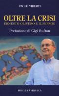 Oltre la crisi. Ernesto Olivero e il Sermig di Paolo Viberti edito da Priuli & Verlucca