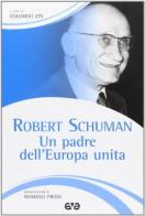 Robert Schuman. Un padre dell'Europa unita. La politica come cammino di santità edito da AVE
