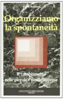 Organizziamo la spontaneità di Carlo Baldassi edito da Pontecorboli Editore