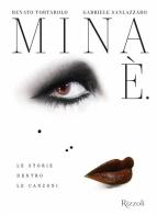 Mina È. Le storie dentro le canzoni di Gabriele Sanlazzaro, Renato Tortarolo edito da Mondadori Electa