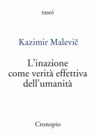 L' inazione come verità effettiva dell'umanità di Kazimir Malevic edito da Cronopio