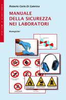 Manuale della sicurezza nei laboratori di Roberto C. Di Caterina edito da BastogiLibri