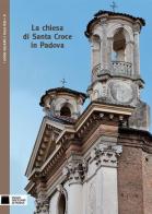 La chiesa di Santa Croce in Padova. Ediz. illustrata di Patrizia Dal Zotto edito da Scripta
