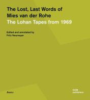 The lost, last words of Mies van der Rohe. The Lohan tapes from 1969 di Fritz Neumeyer edito da Dom Publishers