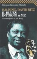 Il blues intorno a me. L'autobiografia di B.B. King di B. B. King, David Ritz edito da Feltrinelli