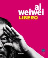 Ai Weiwei. Libero. Ediz. inglese edito da Giunti Editore