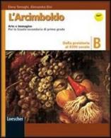 L' Arcimboldo. Arte e immagine. Vol. B: Dalla preistoria al XVIII secolo. Con espansione online. Per la Scuola media di Elena Tornaghi, Alessandra Dini edito da Loescher