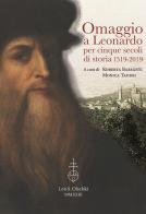 Omaggio a Leonardo per cinque secoli di storia: 1519-2019. Atti del ciclo di conferenze (Vinci, Biblioteca Leonardiana, 26 gennaio - 23 novembre 2019) edito da Olschki
