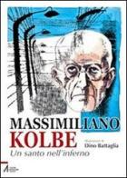 Massimiliano Kolbe. Un santo nell'inferno di Laura Battaglia, Dino Battaglia edito da EMP