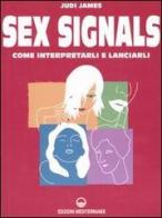 Sex signals. Come interpretarli e lanciarli di Judi James edito da Edizioni Mediterranee