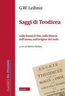 Saggi di Teodicea sulla bontà di Dio, sulla libertà dell'uomo, sull'origine del male di Gottfried Wilhelm Leibniz edito da Scholé