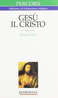 Gesù il Cristo. Dio assume un volto di Bernard Rey edito da Queriniana