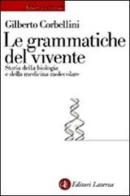 Le grammatiche del vivente. Storia della biologia molecolare di Gilberto Corbellini edito da Laterza