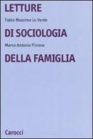 Letture di sociologia della famiglia di Fabio M. Lo Verde, Marco A. Pirrone edito da Carocci