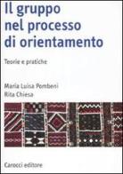 Il gruppo nel processo di orientamento. Teorie e pratiche di M. Luisa Pombeni, Rita Chiesa edito da Carocci