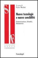 Nuove tecnologie e nuove sensibilità. Comunicazione, identità, formazione edito da Franco Angeli