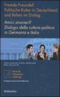 Amici stranieri? Dialogo della cultura politica in Germania e Italia. Ediz. italiana e tedesca edito da Rubbettino