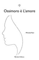 Ossimoro è l'amore di Mirseda Reci edito da Aletti