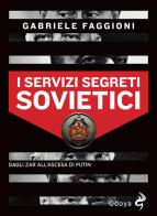 I servizi segreti sovietici. Dagli zar all'ascesa di Putin di Gabriele Faggioni edito da Odoya